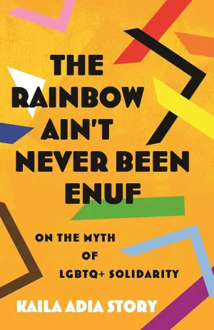 PRE - ORDER: The Rainbow Ain't Never Been Enuf: On the Myth of LGBTQ  Solidarity