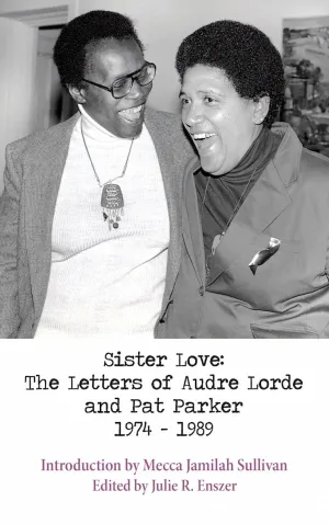 Sister Love: The Letters of Audre Lorde and Pat Parker 1974-1989